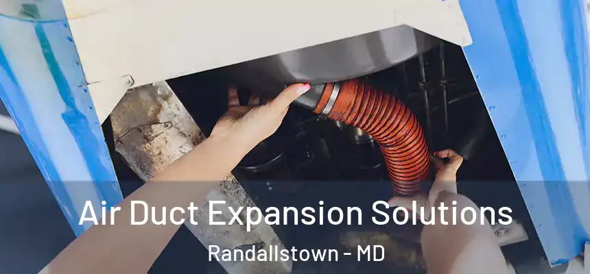 Air Duct Expansion Solutions Randallstown - MD