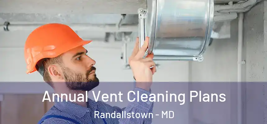  Annual Vent Cleaning Plans Randallstown - MD