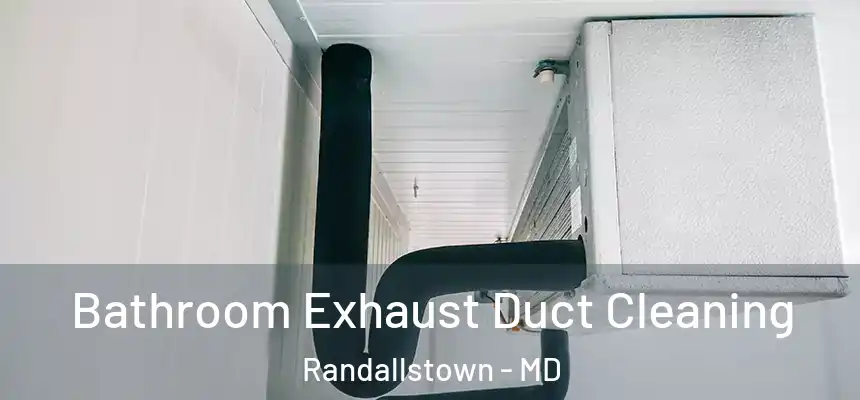 Bathroom Exhaust Duct Cleaning Randallstown - MD