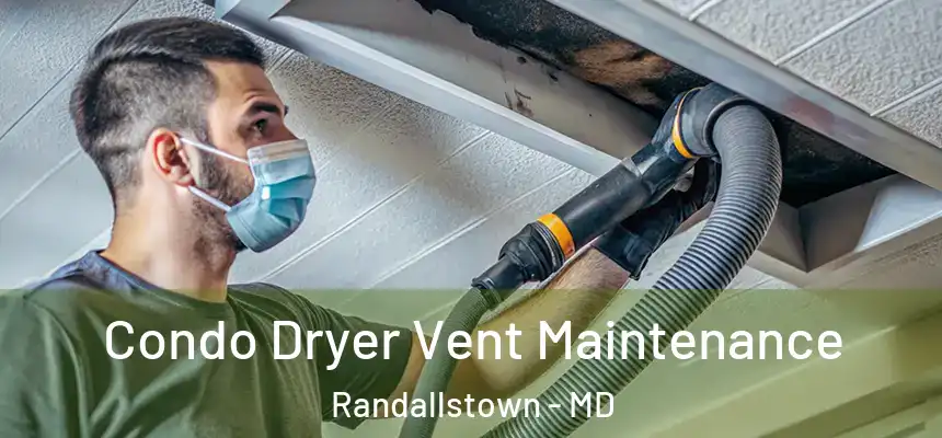  Condo Dryer Vent Maintenance Randallstown - MD