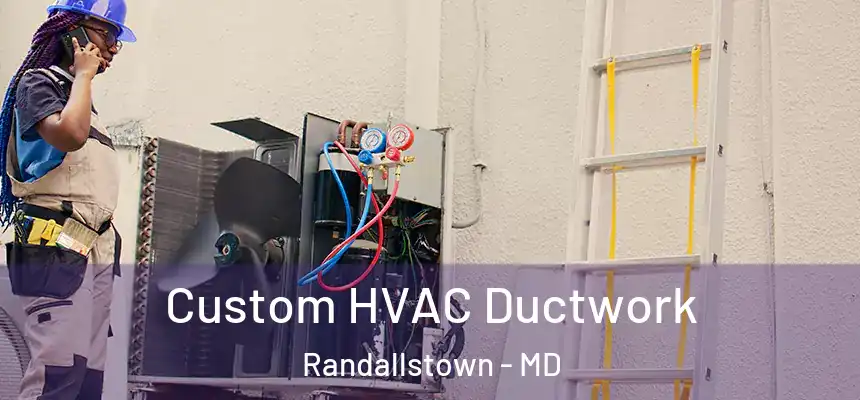  Custom HVAC Ductwork Randallstown - MD