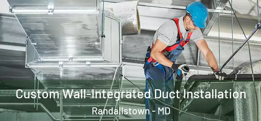 Custom Wall-Integrated Duct Installation Randallstown - MD