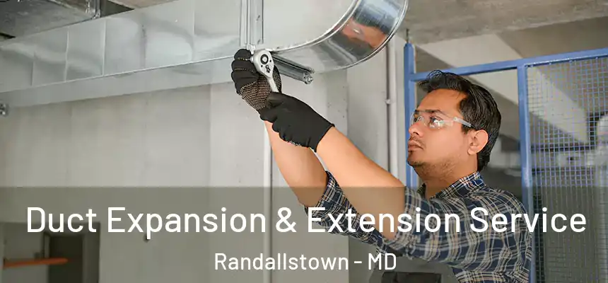 Duct Expansion & Extension Service Randallstown - MD
