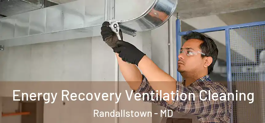  Energy Recovery Ventilation Cleaning Randallstown - MD