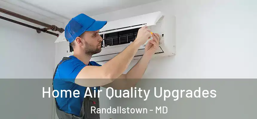 Home Air Quality Upgrades Randallstown - MD