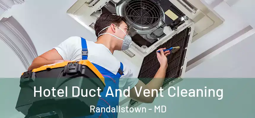  Hotel Duct And Vent Cleaning Randallstown - MD