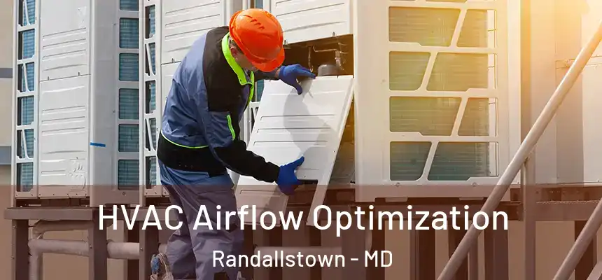  HVAC Airflow Optimization Randallstown - MD
