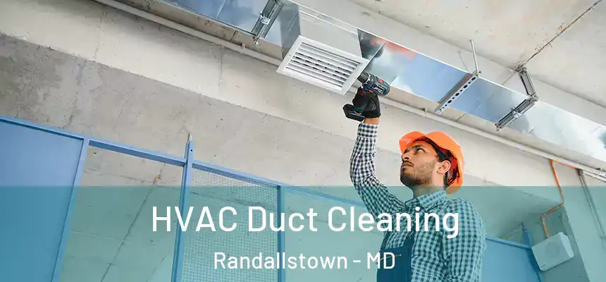  HVAC Duct Cleaning Randallstown - MD