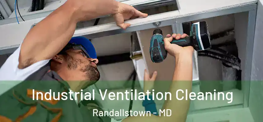  Industrial Ventilation Cleaning Randallstown - MD