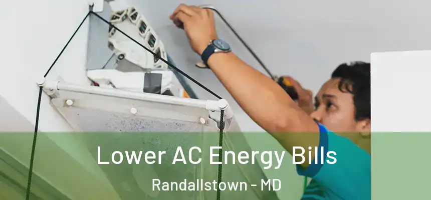 Lower AC Energy Bills Randallstown - MD