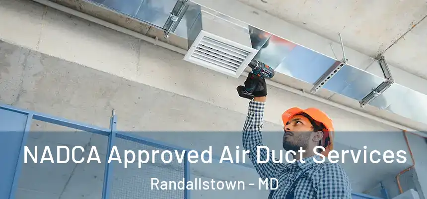 NADCA Approved Air Duct Services Randallstown - MD