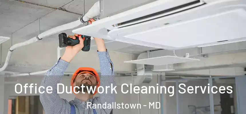  Office Ductwork Cleaning Services Randallstown - MD