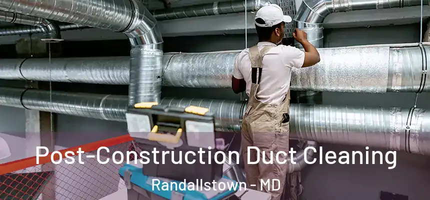  Post-Construction Duct Cleaning Randallstown - MD