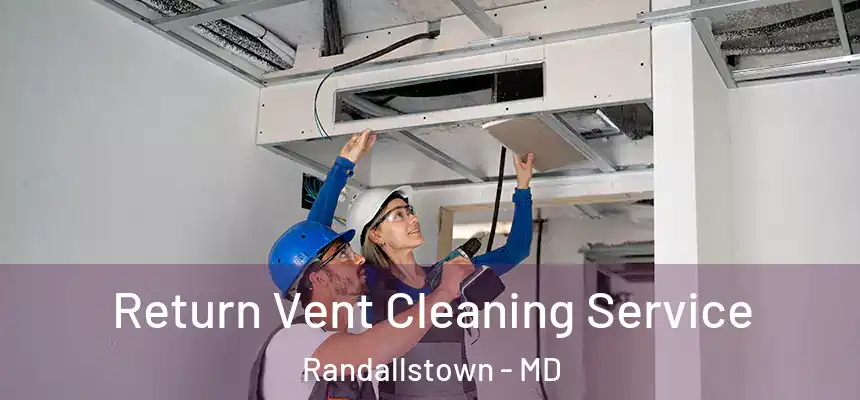  Return Vent Cleaning Service Randallstown - MD