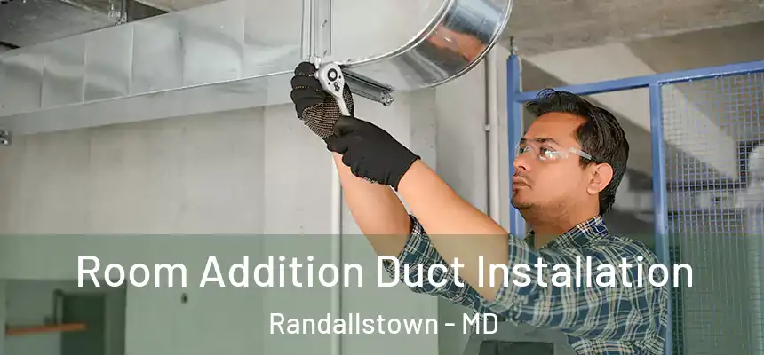  Room Addition Duct Installation Randallstown - MD