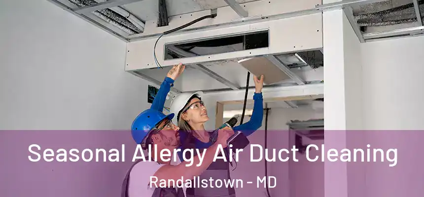 Seasonal Allergy Air Duct Cleaning Randallstown - MD