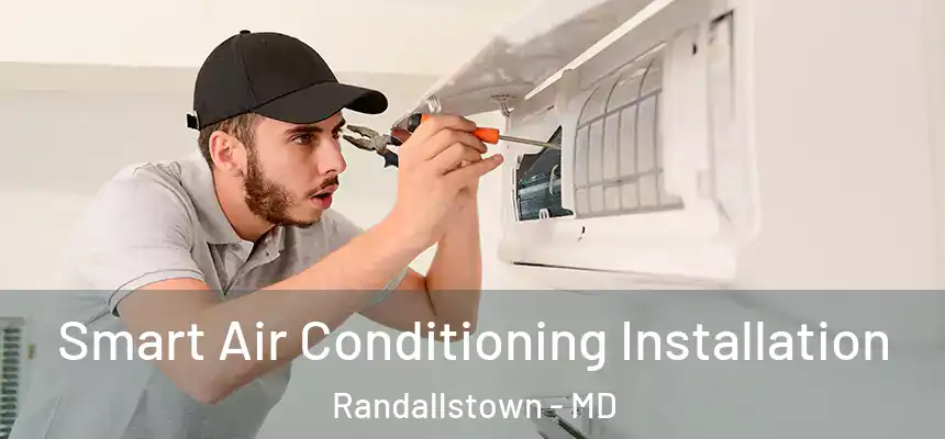  Smart Air Conditioning Installation Randallstown - MD