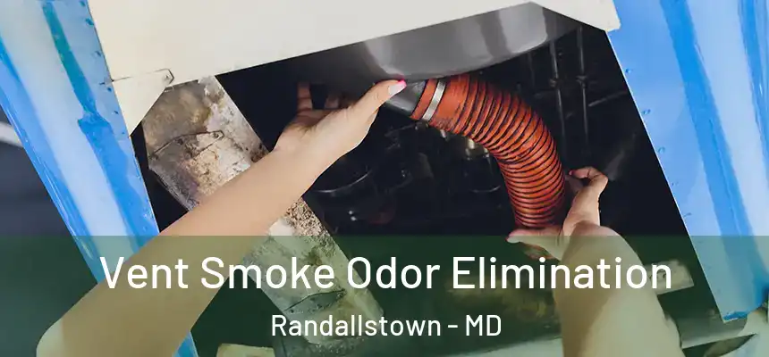  Vent Smoke Odor Elimination Randallstown - MD