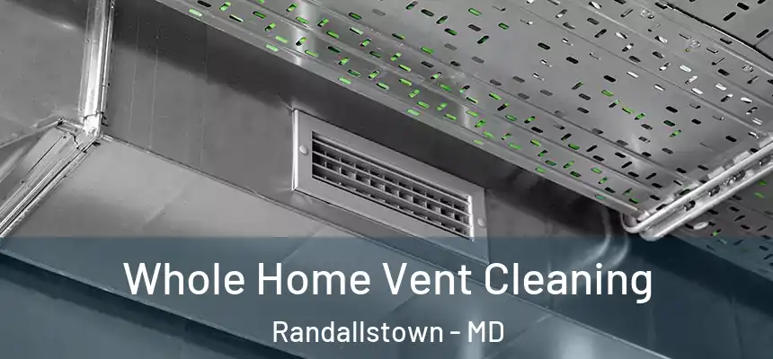 Whole Home Vent Cleaning Randallstown - MD